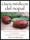 Usos médicos del nopal (eBook): Tratamientos para la diabetes, el colesterol y el sistema inmunológico